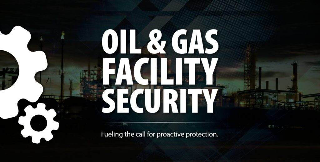 Oil & Gas Facility Security: Fueling the call for proactive protection